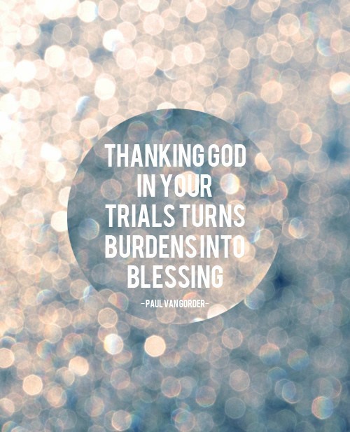 thanking God in all your trials turns burdens into blessings