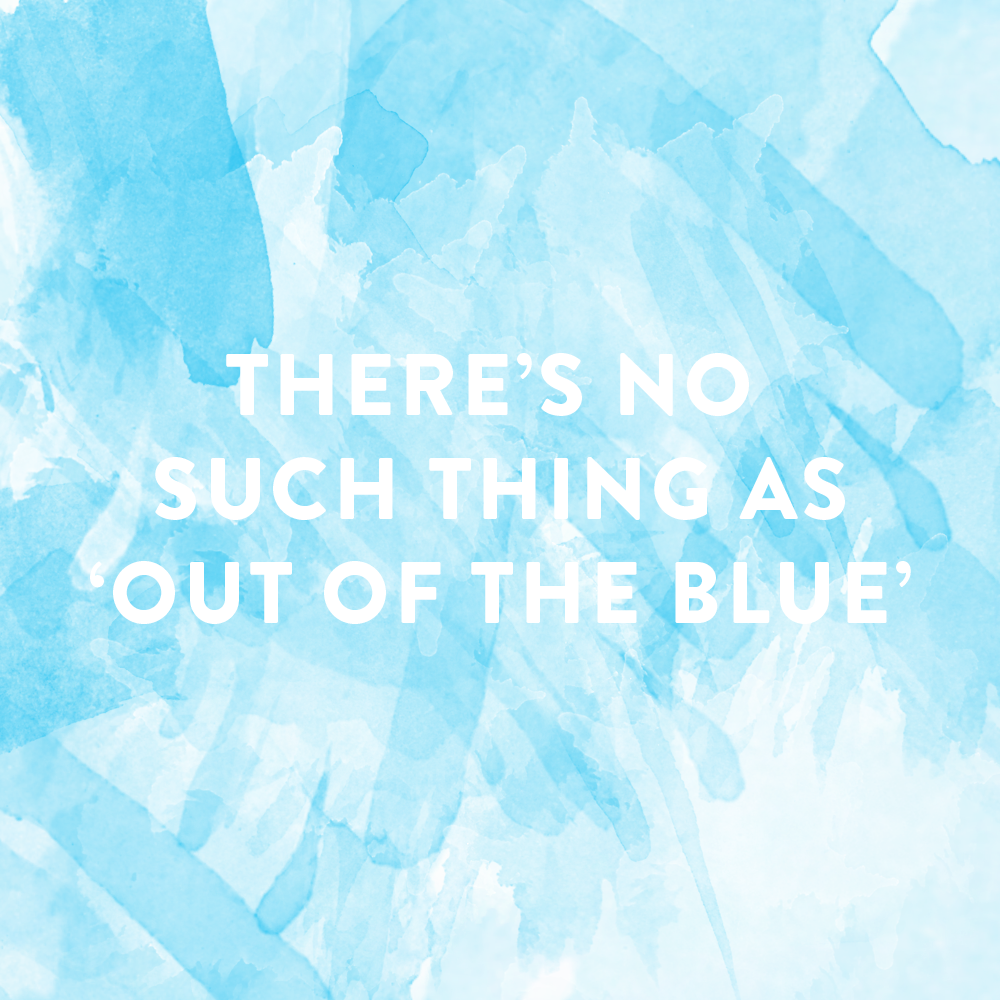 There's No Such Thing as 'Out of The Blue' • BrightonTheDay